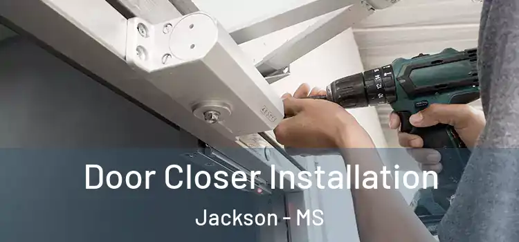 Door Closer Installation Jackson - MS