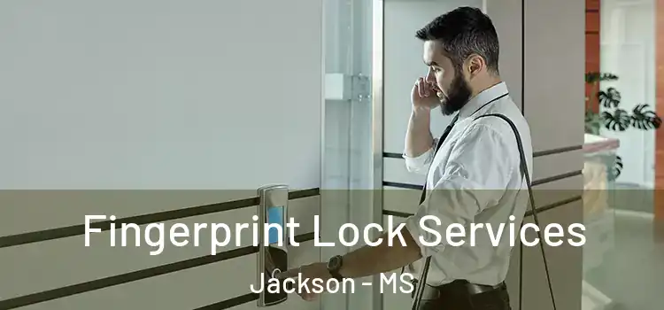 Fingerprint Lock Services Jackson - MS