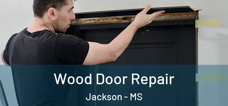 Wood Door Repair Jackson - MS